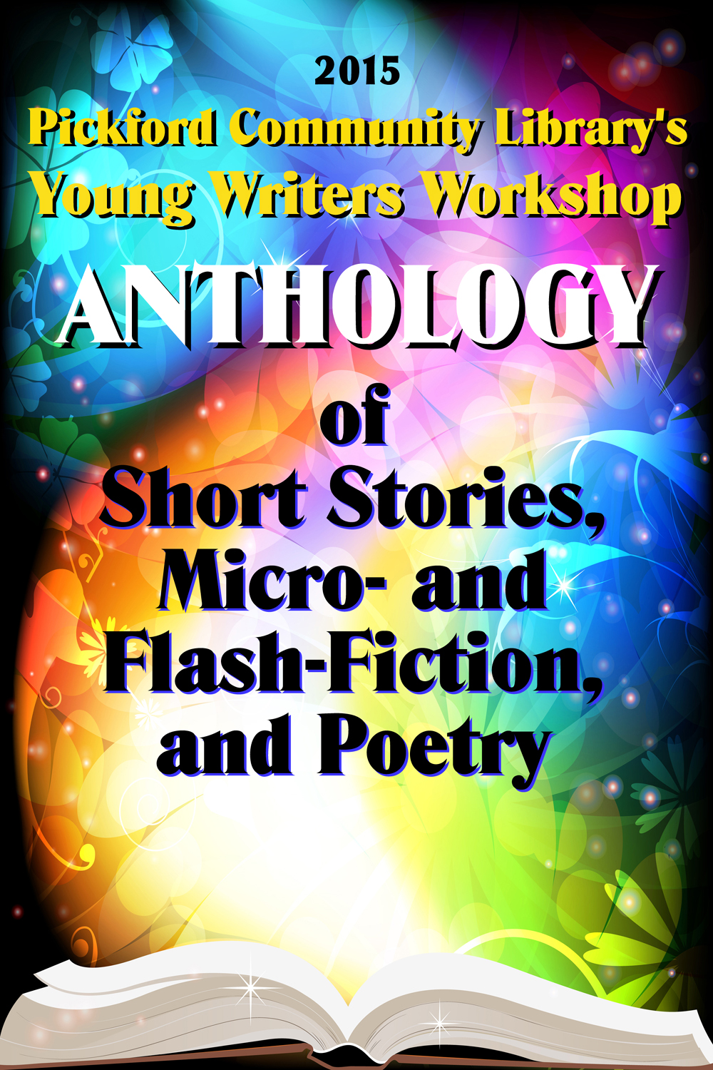 Title details for 2015 Pickford Community Library's Young Writers Workshop Anthology of Short Stories, Micro- and Flash-Fiction, and Poetry by Lydia Gilbert - Available